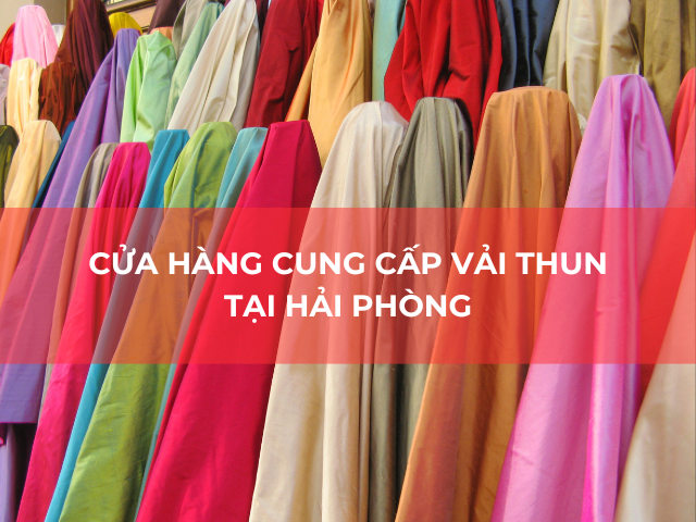 Vải Thun Thúy Phương - Cửa hàng cung cấp vải thun tại Hải Phòng - Uy tín, Giá rẻ